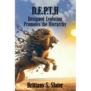 Slater, Brittany S. D.E.P.T.H.: Designed Evolution Promotes the Hierarchy Slater, Brittany S. D.E.P.T.H.: Designed Evolution Promotes the Hierarchy