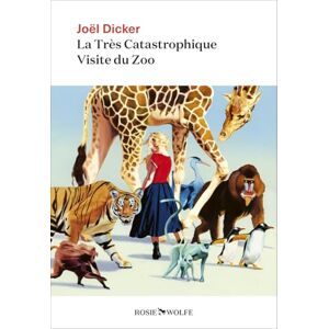 Dicker, Joël La Très Catastrophique Visite du Zoo: Roman Dicker, Joël La Très Catastrophique Visite du Zoo: Roman