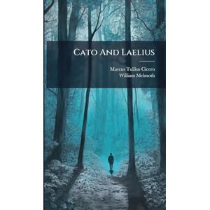 Cicero, Marcus Tullius Cato And Laelius Cicero, Marcus Tullius Cato And Laelius