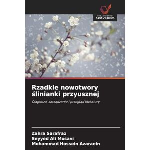 Sarafraz, Zahra Rzadkie nowotwory ślinianki przyusznej: Diagnoza, zarz¿dzanie i przegl¿d literatury Sarafraz, Zahra Rzadkie nowotwory ślinianki przyusznej: Diagnoza, zarz¿dzanie i przegl¿d literatury