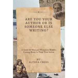Cross Are you your Author Or is Someone Else Writing?: A Guide for Men and Women in Midlife: Coming Home to Their True Selves Cross Are you your Author Or is Someone Else Writing?: A Guide for Men and Women in Midlife: Coming Home to Their True Selves