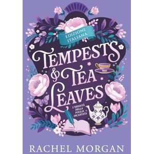 Morgan, Rachel Tempests & Tea Leaves: Un Fantasy Romantico Regency (L'Eredità della Foglia Incantata) Morgan, Rachel Tempests & Tea Leaves: Un Fantasy Romantico Regency (L'Eredità della Foglia Incantata)