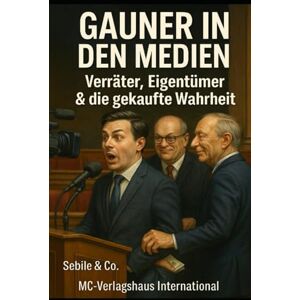 und Co, SEBILE Gauner in den Medien: Zwischen Lügenpresse, Hofberichterstattung und PR Prospekten und Co, SEBILE Gauner in den Medien: Zwischen Lügenpresse, Hofberichterstattung und PR Prospekten