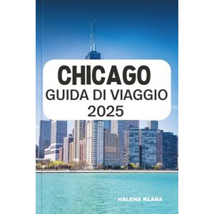 KLARA, HALENA CHICAGO GUIDA DI VIAGGIO 2025: Immergiti nella vista dello skyline, assaggia l'iconica pizza profonda, esplora gli hotspot culturali e i consigli ... un'audace vacanza in una città del Midwest. KLARA, HALENA CHICAGO GUIDA DI VIAGGIO 2025: Immergiti nella vista dello skyline, assaggia l'iconica pizza profonda, esplora gli hotspot culturali e i consigli ... un'audace vacanza in una città del Midwest.