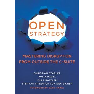Stadler, Christian Open Strategy: Mastering Disruption from Outside the C-Suite (Management on the Cutting Edge) Stadler, Christian Open Strategy: Mastering Disruption from Outside the C-Suite (Management on the Cutting Edge)
