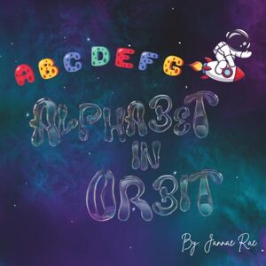 Rae, Jannae Alphabet in Orbit Rae, Jannae Alphabet in Orbit