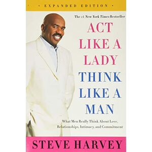 Harvey, Steve Act Like a Lady, Think Like a Man, Expanded Edition: What Men Really Think About Love, Relationships, Intimacy, and Commitment Harvey, Steve Act Like a Lady, Think Like a Man, Expanded Edition: What Men Really Think About Love, Relationships, Intimacy, and Commitment