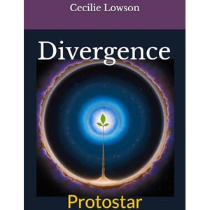 Lowson, Mrs Cecilie R Divergence Protostar: Post apocalyptic science fiction trilogy novel. Lowson, Mrs Cecilie R Divergence Protostar: Post apocalyptic science fiction trilogy novel.