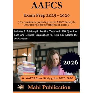 Publication, Mahi AAFCS Exam Prep 2025–2026. For candidates preparing the Family & Consumer Sciences certification: 2 Full-Length Practice Tests with 100 Questions Each ... to Help You Master the AAFCS Exam Publication, Mahi AAFCS Exam Prep 2025–2026. For candidates preparing the Family & Consumer Sciences certification: 2 Full-Length Practice Tests with 100 Questions Each ... to Help You Master the AAFCS Exam