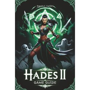 Corbett, Brenda C. HADES II GAME GUIDE: Master Every Combat Move, Unlock Every Secret, and Conquer the Underworld with Expert Strategies for Beginners and Advanced Players Corbett, Brenda C. HADES II GAME GUIDE: Master Every Combat Move, Unlock Every Secret, and Conquer the Underworld with Expert Strategies for Beginners and Advanced Players