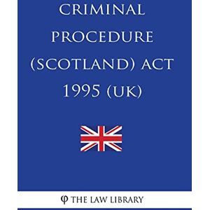 The Law Library Criminal Procedure (Scotland) Act 1995 The Law Library Criminal Procedure (Scotland) Act 1995