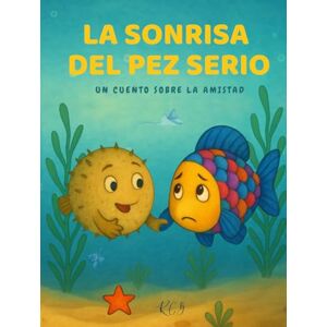 Calvo Benito, Sra Raquel La sonrisa del pez Serio: Cuento infantil sobre la autoestima, la empatía y la amistad. Escrito en letra mayúscula, ideal para primeros lectores. ¡Con ... adicional sobre los personajes del cuento! Calvo Benito, Sra Raquel La sonrisa del pez Serio: Cuento infantil sobre la autoestima, la empatía y la amistad. Escrito en letra mayúscula, ideal para primeros lectores. ¡Con ... adicional sobre los personajes del cuento!