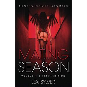 Sylver, Lexi Mating Season: Erotic Short Stories: 1 Sylver, Lexi Mating Season: Erotic Short Stories: 1