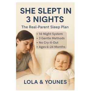 G, Lola She Slept in 3 Nights: The Real-Parent Sleep Plan: How 2 Exhausted Parents Built a Data-Driven 14-Night System — 3 Gentle Methods, Zero Cry-It-Out, Science-Backed for Babies 6–24 Months G, Lola She Slept in 3 Nights: The Real-Parent Sleep Plan: How 2 Exhausted Parents Built a Data-Driven 14-Night System — 3 Gentle Methods, Zero Cry-It-Out, Science-Backed for Babies 6–24 Months