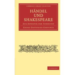 Gervinus, Georg Gottfried Handel und Shakespeare: Zur Ästhetik der Tonkunst (Cambridge Library Collection Music) Gervinus, Georg Gottfried Handel und Shakespeare: Zur Ästhetik der Tonkunst (Cambridge Library Collection Music)