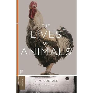 Coetzee, J. M. The Lives of Animals (Princeton Classics) (The University Center for Human Values Series) Coetzee, J. M. The Lives of Animals (Princeton Classics) (The University Center for Human Values Series)