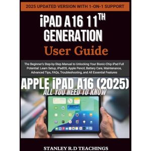 Stanley iPAD A16 11TH GENERATION USER GUIDE: The Beginner’s Step-by-Step Manual to Unlocking Your Bionic-Chip iPad Full Potential: Learn Setup, iPadOS, Apple ... and All Essential Features (Apple iMastery) Stanley iPAD A16 11TH GENERATION USER GUIDE: The Beginner’s Step-by-Step Manual to Unlocking Your Bionic-Chip iPad Full Potential: Learn Setup, iPadOS, Apple ... and All Essential Features (Apple iMastery)