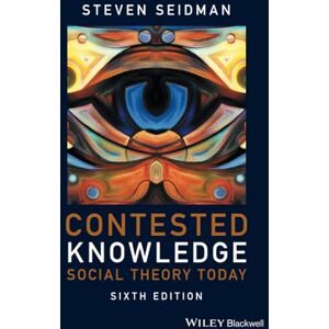 Seidman, Steven Contested Knowledge: Social Theory Today, 6th Edition Seidman, Steven Contested Knowledge: Social Theory Today, 6th Edition