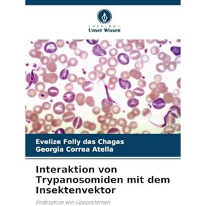 Folly Das Chagas, Evelize Interaktion von Trypanosomiden mit dem Insektenvektor: Endozytose von Lipoproteinen Folly Das Chagas, Evelize Interaktion von Trypanosomiden mit dem Insektenvektor: Endozytose von Lipoproteinen