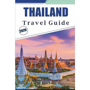 Brey, David K. THAILAND TRAVEL GUIDE 2026: Exploring Top Cities, Beaches, Temples, Attractions, Mountain Trails, Cuisine, Outdoor Adventures, Nightlife, Maps and Local Experiences. Brey, David K. THAILAND TRAVEL GUIDE 2026: Exploring Top Cities, Beaches, Temples, Attractions, Mountain Trails, Cuisine, Outdoor Adventures, Nightlife, Maps and Local Experiences.