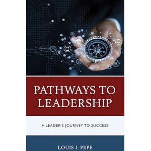Rowman & Littlefield Publishers Pathways to Leadership: A Leader’s Journey to Success Rowman & Littlefield Publishers Pathways to Leadership: A Leader’s Journey to Success