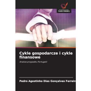 Dias Gonçalves Ferreira, Pedro Agostinh Cykle gospodarcze i cykle finansowe: Analiza przypadku Portugalii Dias Gonçalves Ferreira, Pedro Agostinh Cykle gospodarcze i cykle finansowe: Analiza przypadku Portugalii