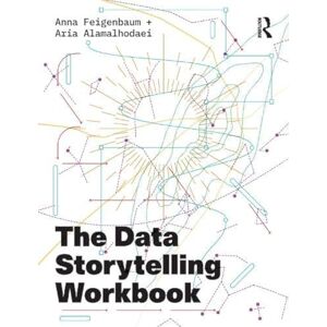 Feigenbaum, Anna The Data Storytelling Workbook Feigenbaum, Anna The Data Storytelling Workbook