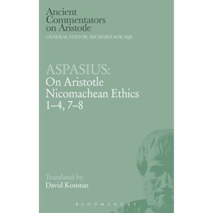 Aspasius, . Aspasius: On Aristotle Nicomachean Ethics 1-4, 7-8 (Ancient Commentators on Aristotle) Aspasius, . Aspasius: On Aristotle Nicomachean Ethics 1-4, 7-8 (Ancient Commentators on Aristotle)