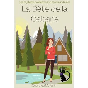 McFarlin, Courtney La Bête de la Cabane: Les mystères douillettes d'un chasseur d'âmes McFarlin, Courtney La Bête de la Cabane: Les mystères douillettes d'un chasseur d'âmes