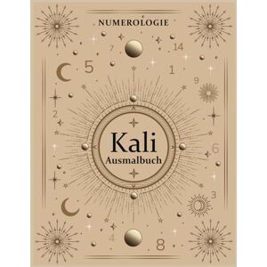 Kali Ausmalbuch by Numerology: Entdecke die Bedeutung deiner Zahlen und verstehe deine Lebensaufgabe durch kreatives Ausmalen Kali Ausmalbuch by Numerology: Entdecke die Bedeutung deiner Zahlen und verstehe deine Lebensaufgabe durch kreatives Ausmalen