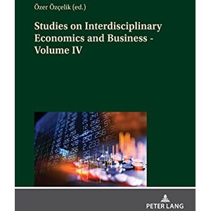 Peter Lang GmbH, Internationaler Verlag der Wissenschaften Studies on Interdisciplinary Economics and Business Volume IV Peter Lang GmbH, Internationaler Verlag der Wissenschaften Studies on Interdisciplinary Economics and Business Volume IV