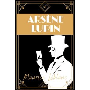 Leblanc, Maurice Arsène Lupin: Classic French Crime, Mystery & Heist Adventures of a Gentleman Thief by Maurice Leblanc – English Translation HARDCOVER Leblanc, Maurice Arsène Lupin: Classic French Crime, Mystery & Heist Adventures of a Gentleman Thief by Maurice Leblanc – English Translation HARDCOVER
