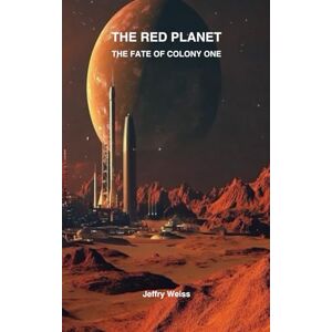 Weiss, Jeffry THE RED PLANET: THE FATE OF COLONY ONE Weiss, Jeffry THE RED PLANET: THE FATE OF COLONY ONE