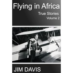 Davis, Jim Flying in Africa (Vol 2): True Stories Davis, Jim Flying in Africa (Vol 2): True Stories