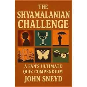 Sneyd, John The Shyamalanian Challenge: A Fan's Ultimate Quiz Compendium: Test Your Knowledge of M. Night Shyamalan's Twists and Turns Quiz Trivia Book Sneyd, John The Shyamalanian Challenge: A Fan's Ultimate Quiz Compendium: Test Your Knowledge of M. Night Shyamalan's Twists and Turns Quiz Trivia Book