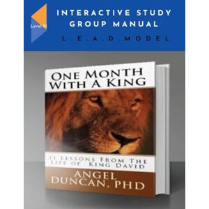Duncan, Dr. Angel One Month With A King: Interactive Study Manual: Level III L.E.A.D. Model (One Month With A King Journey) Duncan, Dr. Angel One Month With A King: Interactive Study Manual: Level III L.E.A.D. Model (One Month With A King Journey)