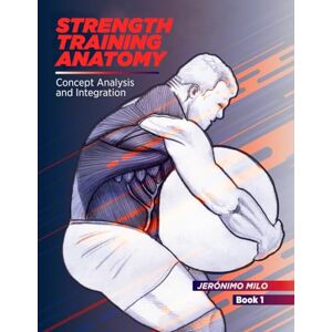 Milo, Jeronimo Strength Training Anatomy (**Functional Anatomy of Strength Training**) Milo, Jeronimo Strength Training Anatomy (**Functional Anatomy of Strength Training**)