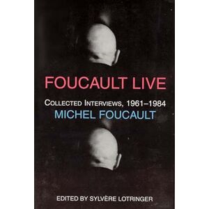 Foucault, Michel Foucault Live – Collected Interviews, 1961–1984 Foucault (Semiotext(e) / Foreign Agents) Foucault, Michel Foucault Live – Collected Interviews, 1961–1984 Foucault (Semiotext(e) / Foreign Agents)