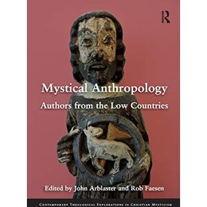 Mystical Anthropology: Authors from the Low Countries (Contemporary Theological Explorations in Mysticism) Mystical Anthropology: Authors from the Low Countries (Contemporary Theological Explorations in Mysticism)