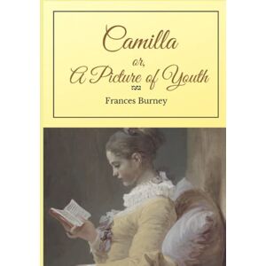 Burney, Frances Camilla: or, A Picture of Youth Burney, Frances Camilla: or, A Picture of Youth