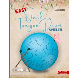 Groß, Claudia Easy Steel Tongue Drum spielen Liederbuch: Beliebte und wunderschöne Lieder für Anfänger – Spielen nach Zahlen und Noten, alle Liedtexte zusätzlich mit Zahlen (für Dur-Tongue-Drums) Groß, Claudia Easy Steel Tongue Drum spielen Liederbuch: Beliebte und wunderschöne Lieder für Anfänger – Spielen nach Zahlen und Noten, alle Liedtexte zusätzlich mit Zahlen (für Dur-Tongue-Drums)