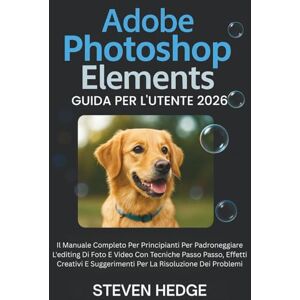 HEDGE, STEVEN Adobe Photoshop Elements Guida Per L'utente 2026: Il Manuale Completo Per Principianti Per Padroneggiare L'editing Di Foto E Video Con Tecniche Passo ... Suggerimenti Per La Risoluzione Dei Problemi HEDGE, STEVEN Adobe Photoshop Elements Guida Per L'utente 2026: Il Manuale Completo Per Principianti Per Padroneggiare L'editing Di Foto E Video Con Tecniche Passo ... Suggerimenti Per La Risoluzione Dei Problemi