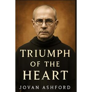 Ashford, Jovan TRIUMPH OF THE HEART: Maximilian Kolbe’s Self-Sacrifice in Auschwitz: A Testament to Faith, Love, and Hope that Continues to Inspire Generations Ashford, Jovan TRIUMPH OF THE HEART: Maximilian Kolbe’s Self-Sacrifice in Auschwitz: A Testament to Faith, Love, and Hope that Continues to Inspire Generations