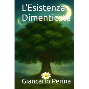 Perina, Giancarlo L'Esistenza Dimenticata (Mystery-Science Fiction-Fantasy) Perina, Giancarlo L'Esistenza Dimenticata (Mystery-Science Fiction-Fantasy)