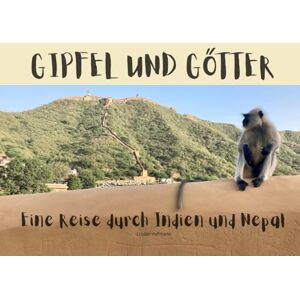 Hofmann, Crisbin Gipfel und Götter: Eine Reise durch Indien und Nepal Hofmann, Crisbin Gipfel und Götter: Eine Reise durch Indien und Nepal
