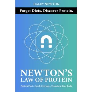 Newton, Haley Newton's Law of Protein: Eat More, Lose Fat, Build Muscle and Transform Your Nutrition for Life Newton, Haley Newton's Law of Protein: Eat More, Lose Fat, Build Muscle and Transform Your Nutrition for Life