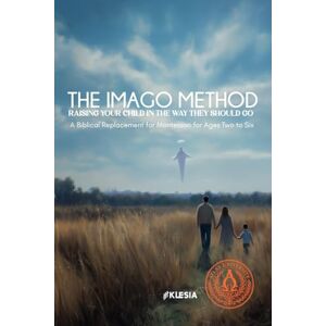 University, Atlas The Imago Method: Raising Your Child in the Way They Should Go: A Biblical Replacement for Montessori for Ages Two to Six (Atlas University) University, Atlas The Imago Method: Raising Your Child in the Way They Should Go: A Biblical Replacement for Montessori for Ages Two to Six (Atlas University)