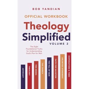Yandian, Bob The Official Workbook for Theology Simplified (Vol. 2): The Eight Foundational Truths for Understanding God’s Plan for Man Yandian, Bob The Official Workbook for Theology Simplified (Vol. 2): The Eight Foundational Truths for Understanding God’s Plan for Man