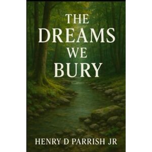 Parrish Jr, Henry D The Dreams We Bury: 2 (June Calloway Mystery Series) Parrish Jr, Henry D The Dreams We Bury: 2 (June Calloway Mystery Series)