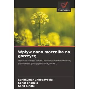 Chhodavadia, Sunilkumar Wpływ nano mocznika na gorczycę: Wpływ dolistnego oprysku nanomocznikiem na wzrost, plon i jakość gorczycy(Brassica juncea L): Wp¿yw dolistnego ... plon i jako¿¿ gorczycy(Brassica juncea L) Chhodavadia, Sunilkumar Wpływ nano mocznika na gorczycę: Wpływ dolistnego oprysku nanomocznikiem na wzrost, plon i jakość gorczycy(Brassica juncea L): Wp¿yw dolistnego ... plon i jako¿¿ gorczycy(Brassica juncea L)